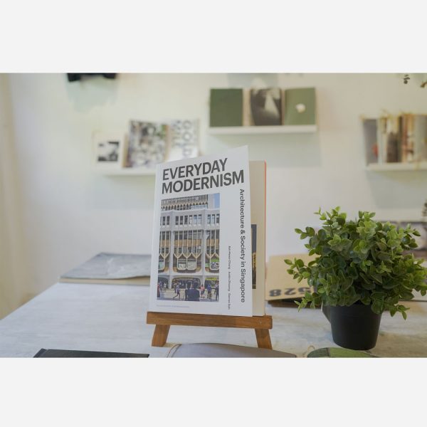 Everyday Modernism - Architecture and Society in Singapore