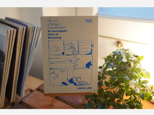 The Art of Being A Grandmother - An Incomplete Diary of Becoming by Dana Lam